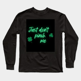 Just Don't Pinch Me for Saint Patrick's Day Neon version (MD23Pat001) Long Sleeve T-Shirt